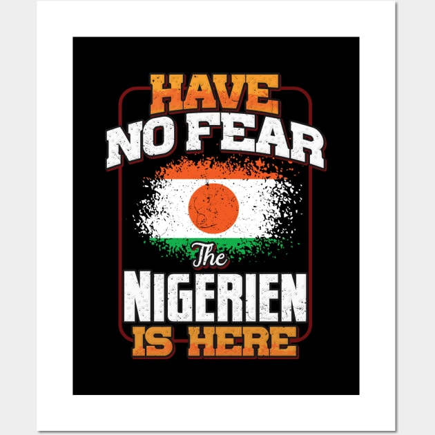 Nigerien Flag  Have No Fear The Nigerien Is Here - Gift for Nigerien From Niger Wall Art by Country Flags